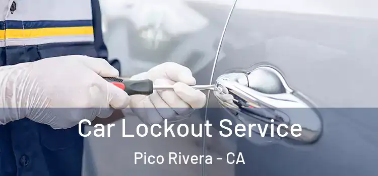 Car Lockout Service Pico Rivera - CA