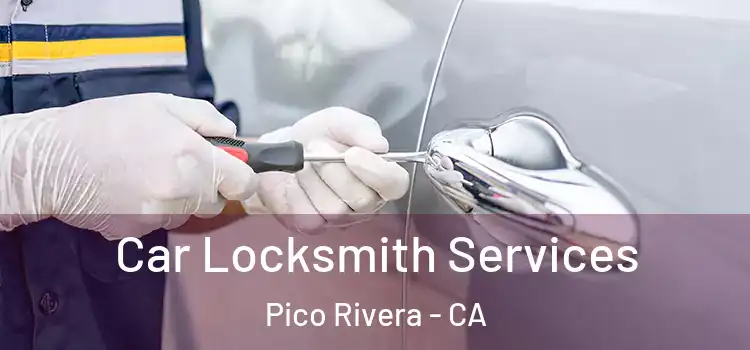 Car Locksmith Services Pico Rivera - CA