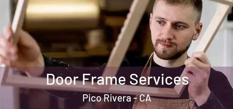 Door Frame Services Pico Rivera - CA
