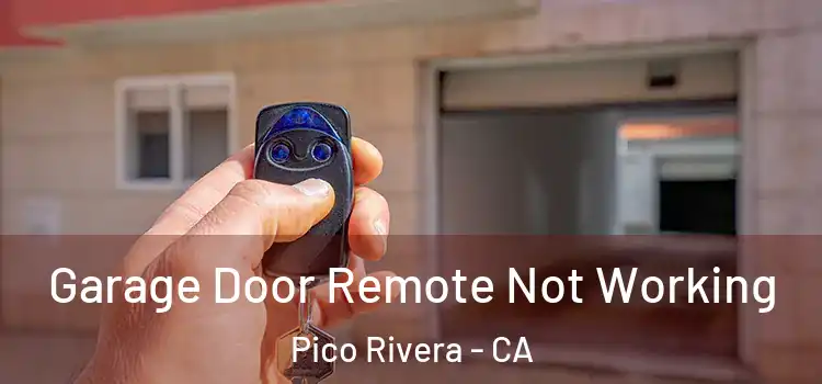  Garage Door Remote Not Working Pico Rivera - CA