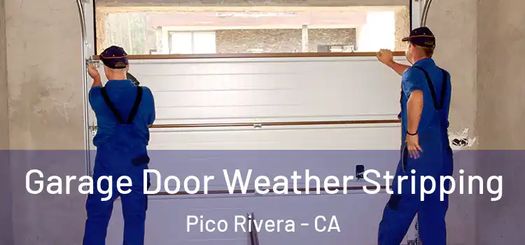  Garage Door Weather Stripping Pico Rivera - CA