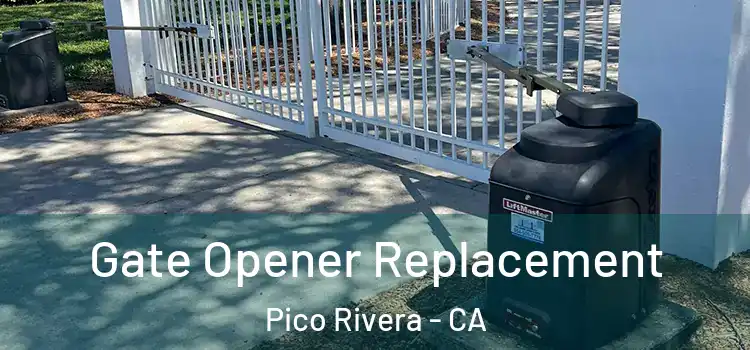Gate Opener Replacement Pico Rivera - CA