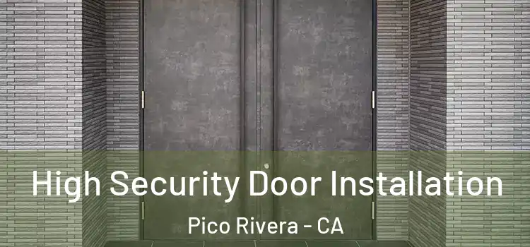 High Security Door Installation Pico Rivera - CA